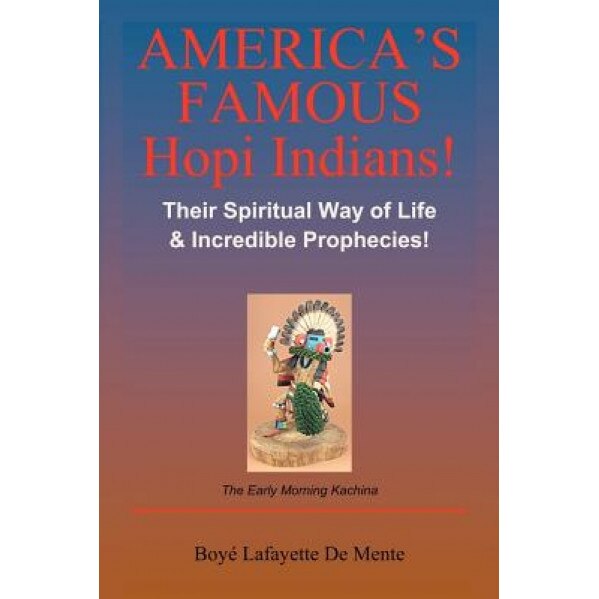 America's Famous Hopi Indians!, Boye Lafayette De Mente (Author)