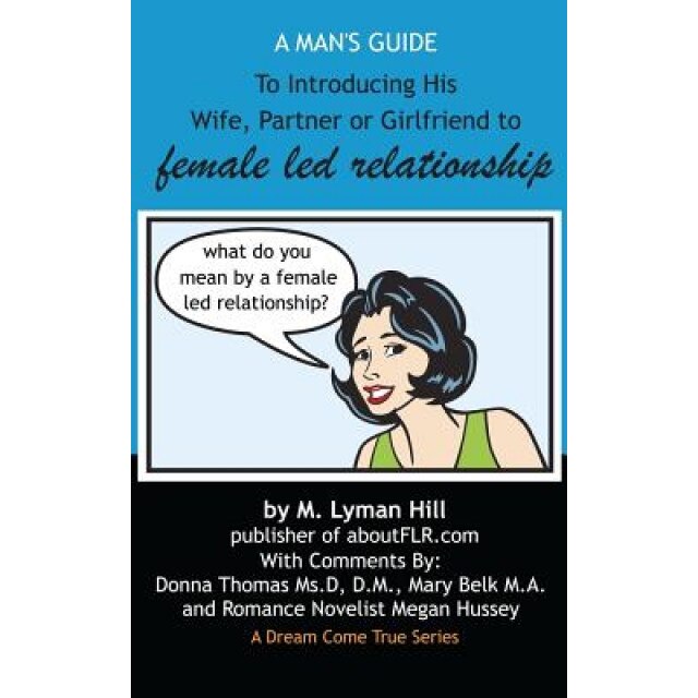 A Man's Guide to Introducing His Wife, Partner or Girlfriend to Female Led Relationship, M. Lyman Hill (Author)