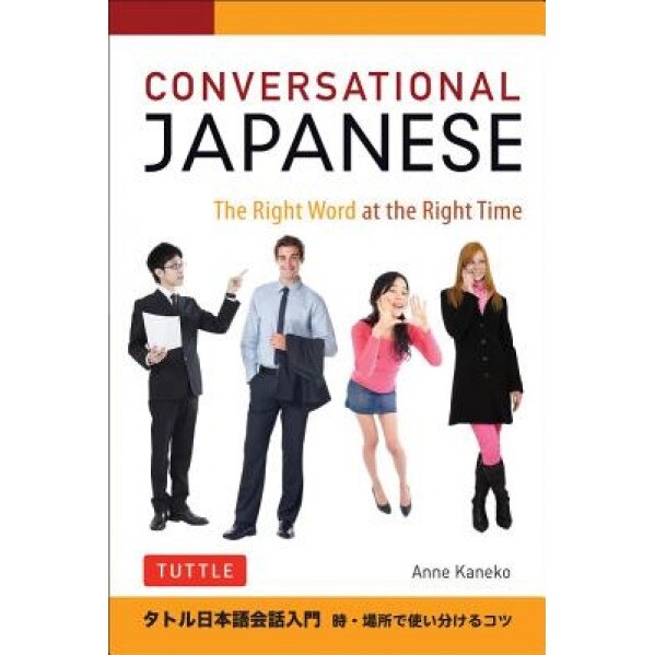 Conversational Japanese: The Right Word at the Right Time, Anne Kaneko (Author)