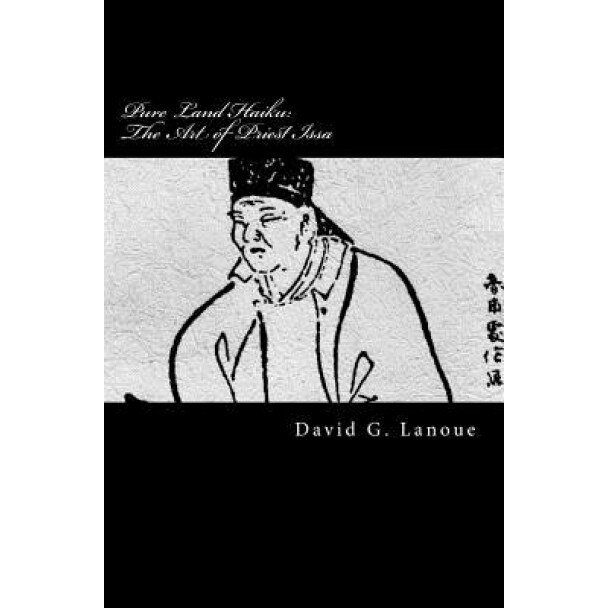 Pure Land Haiku: The Art of Priest Issa: Revised Second Print Edition, David G. Lanoue (Author)