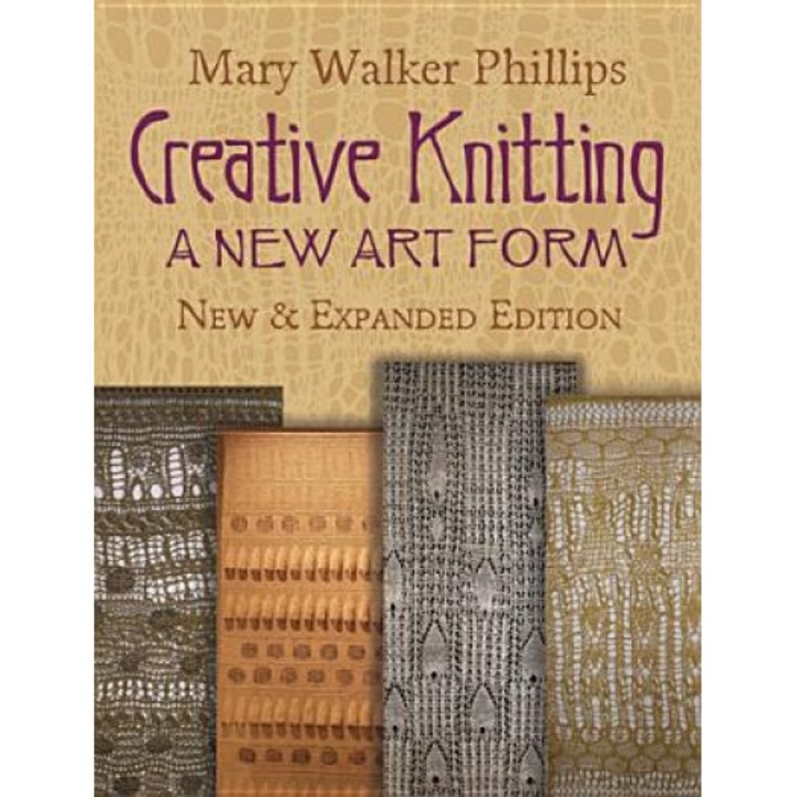 Creative Knitting: A New Art Form. New & Expanded Edition, Mary Walker Phillips (Author)