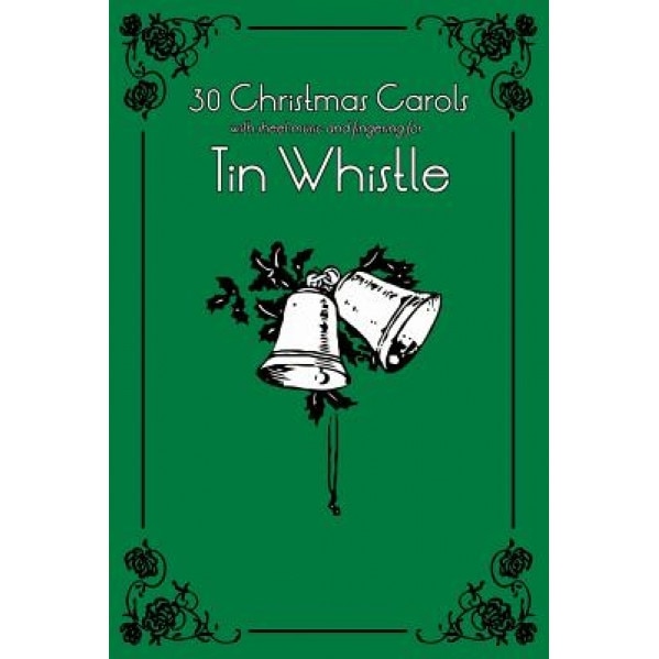 30 Christmas Carols with Sheet Music and Fingering for Tin Whistle, Stephen Ducke (Author)