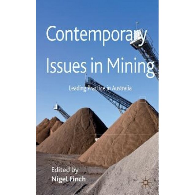 Contemporary Issues in Mining: Leading Practice in Australia - Nigel Finch (Editor)