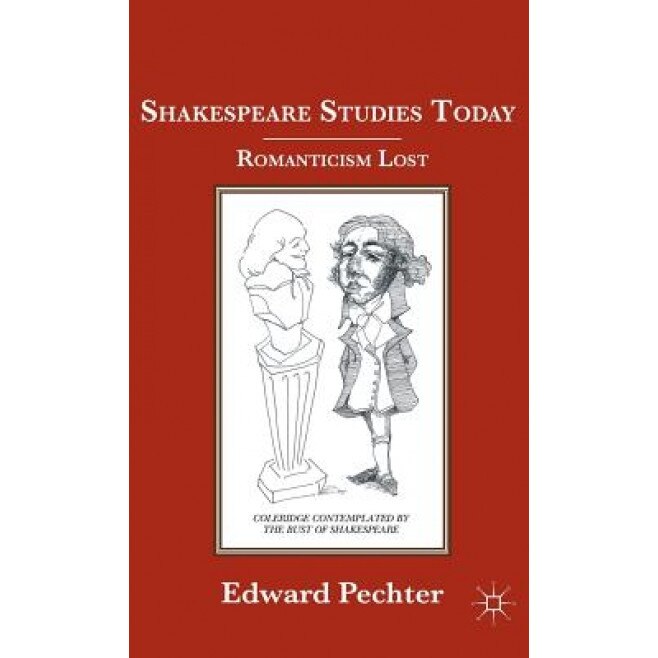 Shakespeare Studies Today: Romanticism Lost, Edward Pechter (Author)
