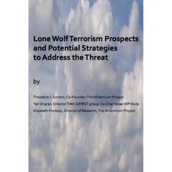 Lone Wolf Terrorism Prospects and Potential Strategies to Address the Threat, Dr Yair Sharan (Author) Lone Wolf Terrorism Prospects and Potential Strategies to Address the Threat, Dr Yair Sharan (Author)
