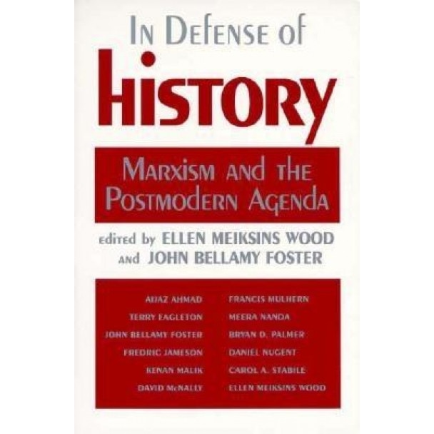 In Defense of History: Marxism and the Postmodern Agenda, John Bellamy Foster (Author)