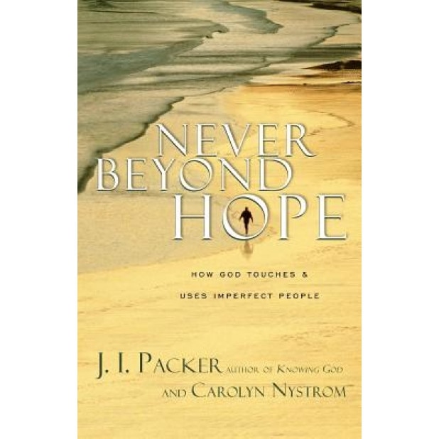 Never Beyond Hope: How God Touches & Uses Imperfect People, J. I. Packer (Author)