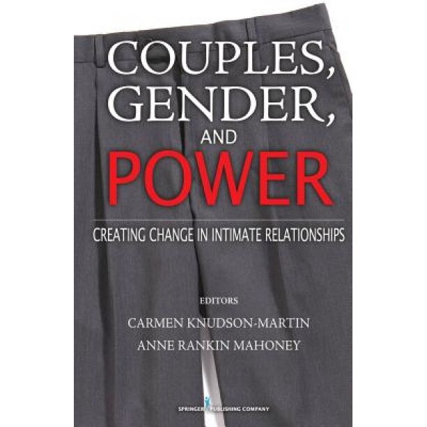 Couples, Gender, and Power: Creating Change in Intimate Relationships, Carmen Knudson-Martin (Editor)