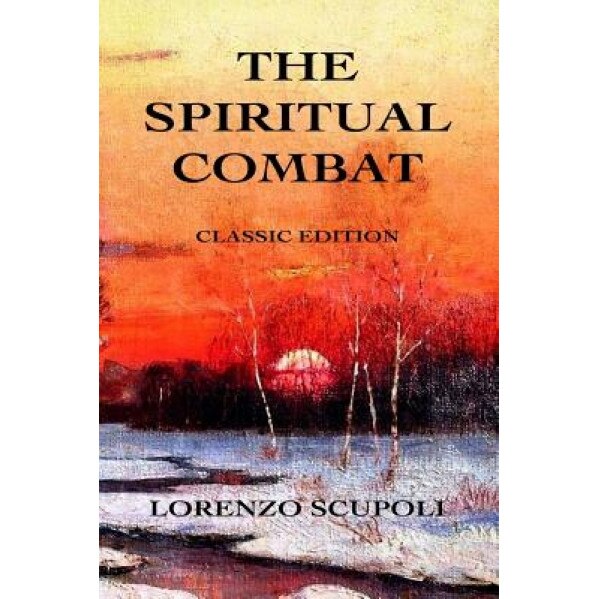 The Spiritual Combat: Classic Edition, Lorenzo Scupoli (Author)