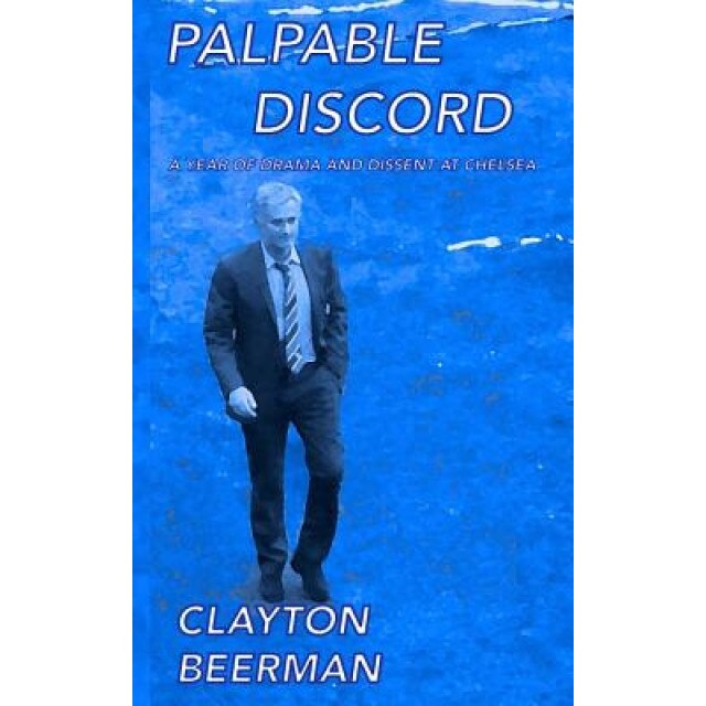 Palpable Discord: A Year of Drama and Dissent at Chelsea, Clayton Beerman (Author)