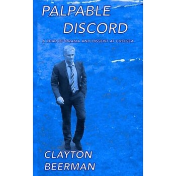 Palpable Discord: A Year of Drama and Dissent at Chelsea, Clayton Beerman (Author) Palpable Discord: A Year of Drama and Dissent at Chelsea, Clayton Beerman (Author)