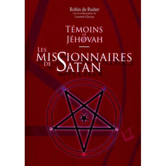 Temoins de Jehovah: Les Missionnaires de Satan, Robin De Ruiter (Author)