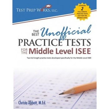 The Best Unofficial Practice Tests for the Middle Level ISEE, Christa B. Abbott M. Ed (Author) The Best Unofficial Practice Tests for the Middle Level ISEE, Christa B. Abbott M. Ed (Author)