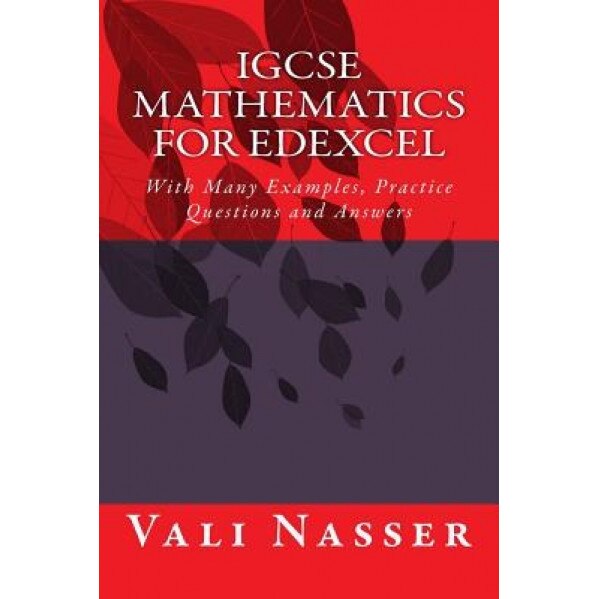 Igcse Mathematics for Edexcel: With Many Examples, Practice Questions and Answers, Vali Nasser (Author)