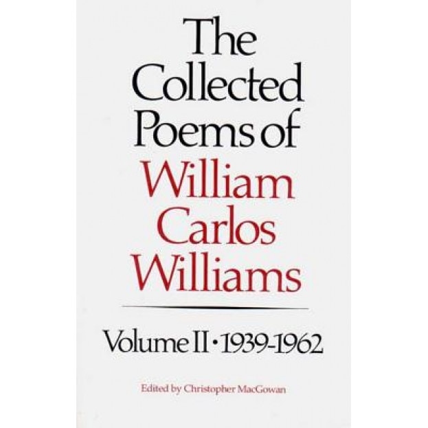 The Collected Poems of Williams Carlos Williams: 1939-1962, William Carlos Williams