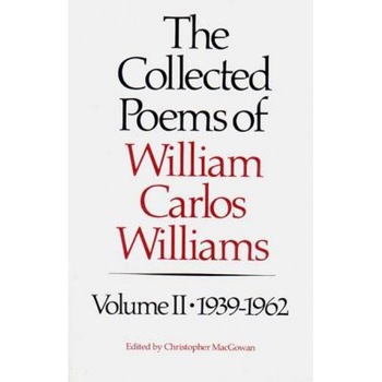 The Collected Poems of Williams Carlos Williams: 1939-1962, William Carlos Williams The Collected Poems of Williams Carlos Williams: 1939-1962, William Carlos Williams