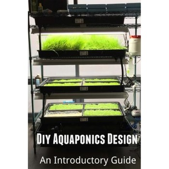 DIY Aquaponics Design: An Introductory Guide, Arash Amini (Author) DIY Aquaponics Design: An Introductory Guide, Arash Amini (Author)