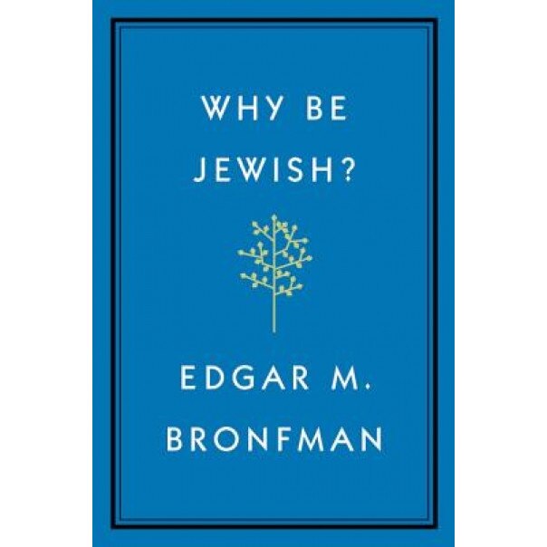 Why Be Jewish?: A Testament, Edgar Bronfman (Author)
