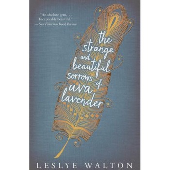 The Strange and Beautiful Sorrows of Ava Lavender, Leslye Walton (Author) The Strange and Beautiful Sorrows of Ava Lavender, Leslye Walton (Author)