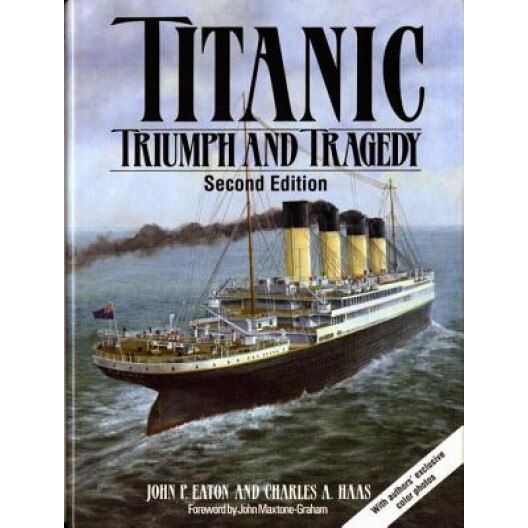 Titanic: Triumph and Tragedy, John P. Eaton (Author)