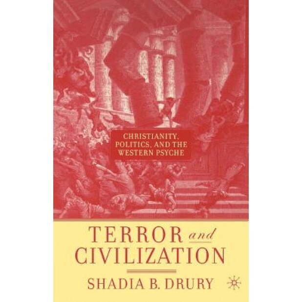 Terror and Civilization: Christianity, Politics, and the Western Psyche, Shadia B. Drury (Author)