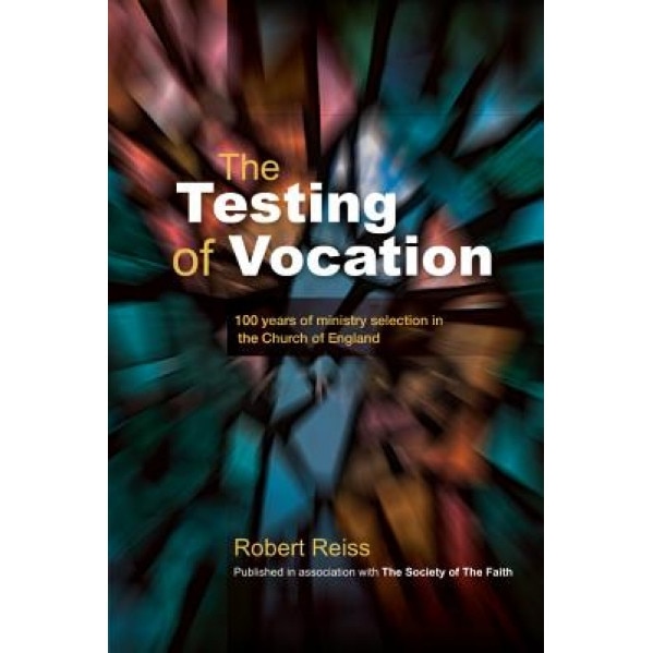 The Testing of Vocation: 100 Years of Ministry Selection in the Church of England, Robert Reiss (Author)