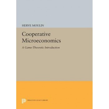 Cooperative Microeconomics: A Game-Theoretic Introduction - Herve Moulin (Author) Cooperative Microeconomics: A Game-Theoretic Introduction - Herve Moulin (Author)