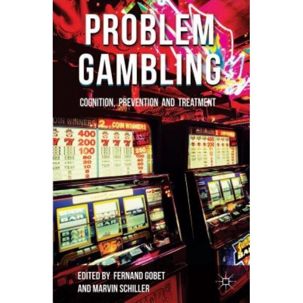 Problem Gambling: Cognition, Prevention and Treatment, Fernand Gobet (Editor)