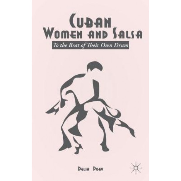 Cuban Women and Salsa: To the Beat of Their Own Drum, Delia Poey (Author)