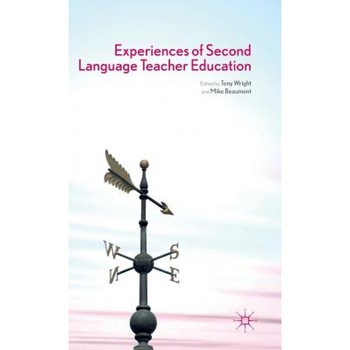 Experiences of Second Language Teacher Education, Tony Wright (Editor) Experiences of Second Language Teacher Education, Tony Wright (Editor)
