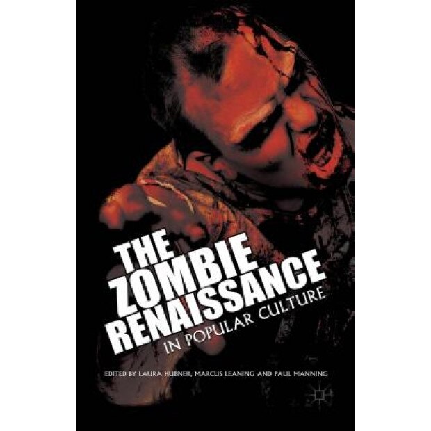 The Zombie Renaissance in Popular Culture, Laura Hubner (Editor)