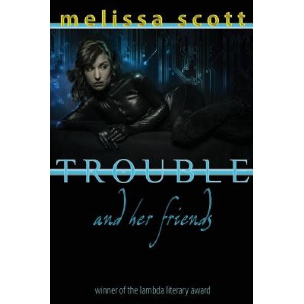 Trouble and Her Friends, Melissa Scott (Author)