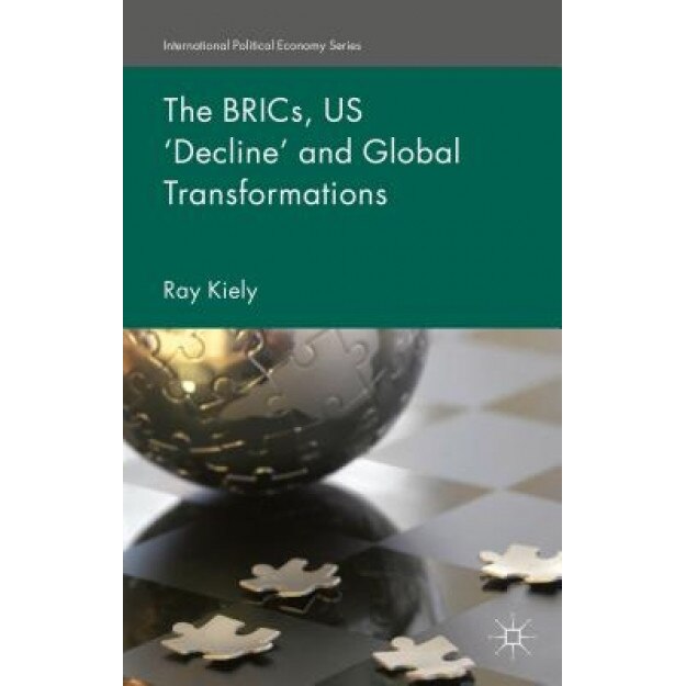 The Brics, Us Decline' and Global Transformations - Ray Kiely (Author)