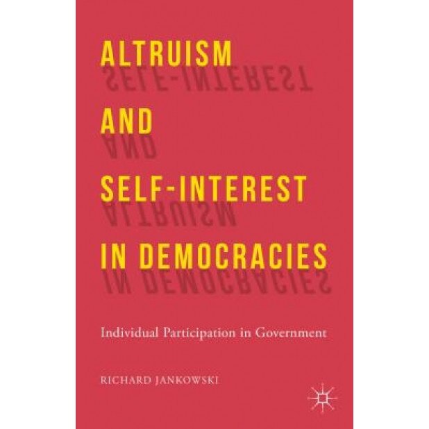 Altruism and Self-Interest in Democracies: Individual Participation in Government, Richard Jankowski (Author)