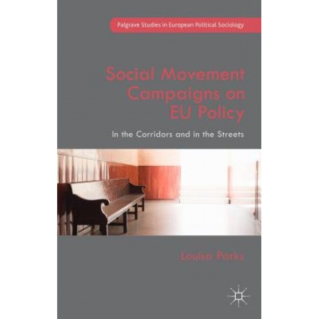 Social Movement Campaigns on Eu Policy: In the Corridors and in the Streets, Louisa Parks (Author)
