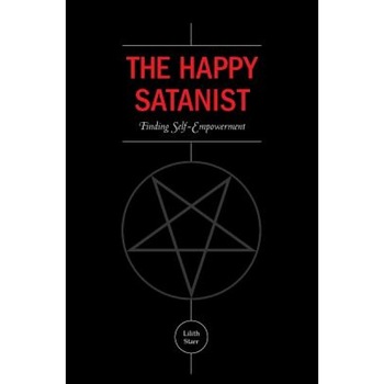 The Happy Satanist: Finding Self-Empowerment, Lilith Starr (Author) The Happy Satanist: Finding Self-Empowerment, Lilith Starr (Author)