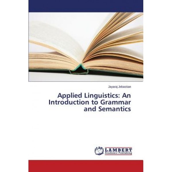 Applied Linguistics: An Introduction to Grammar and Semantics, Jebastian Jayaraj (Author)