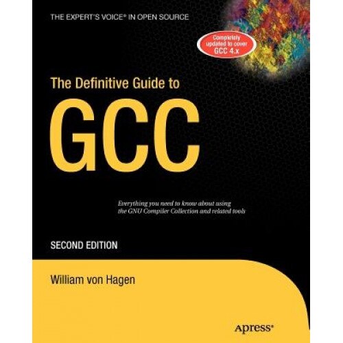 The Definitive Guide to GCC, William Von Hagen (Author)