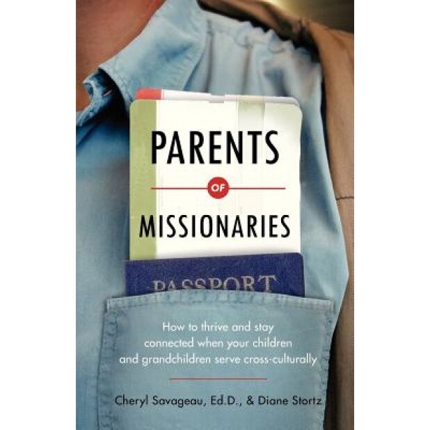 Parents of Missionaries: How to Thrive and Stay Connected When Your Children and Grandchildren Serve Cross-Culturally, Cheryl Savageau (Author)