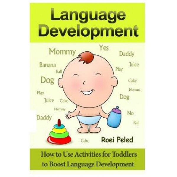 How to Use Activities for Toddlers to Boost Language Development: Toddler Development, Roei Peled (Author)