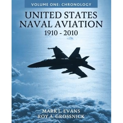 United States Naval Aviation, 1910-2010: Volume One: Chronology, Mark L. Evans (Author)