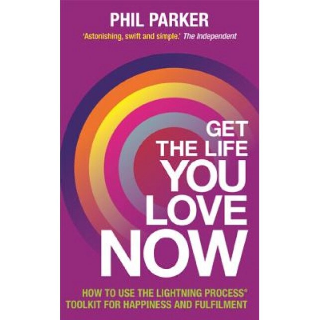 Get the Life You Love, Now, Phil Parker (Author)