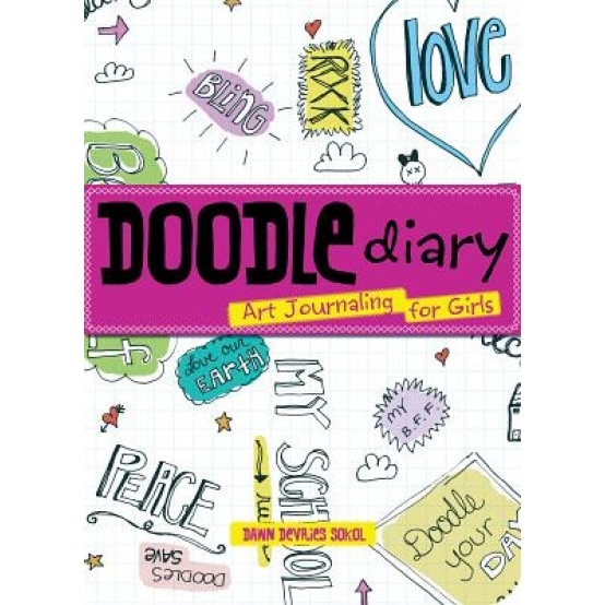 Doodle Diary: Art Journaling for Girls, Dawn DeVries Sokol