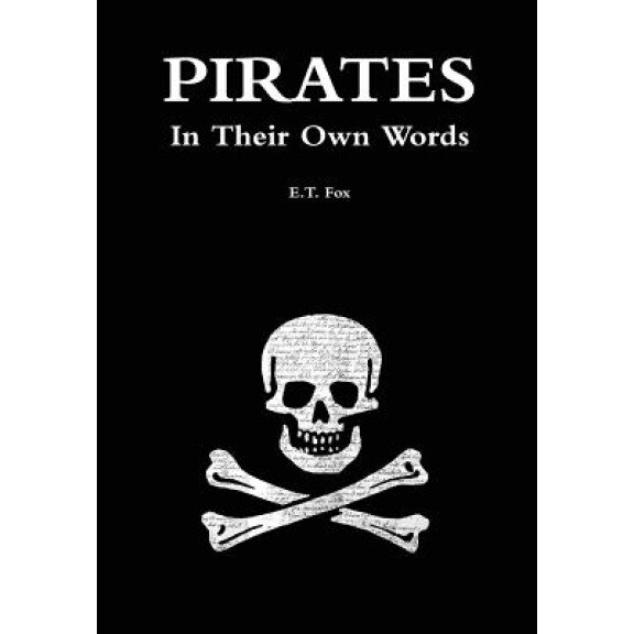 Pirates in Their Own Words, E. T. Fox (Author)
