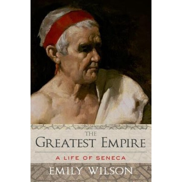The Greatest Empire: A Life of Seneca, Emily Wilson (Author)