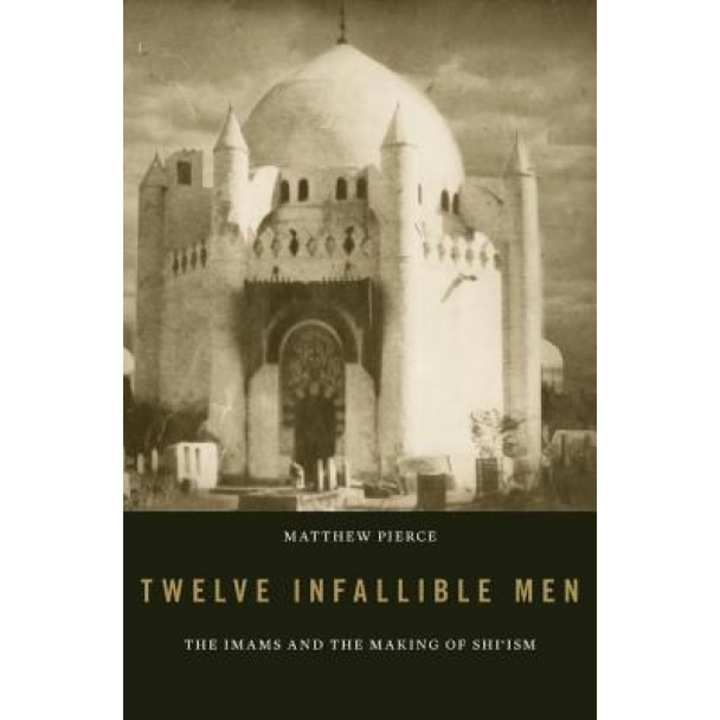 Twelve Infallible Men: The Imams and the Making of Shi'ism, Matthew Pierce (Author)