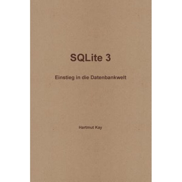 Sqlite 3 - Einstieg in Die Datenbankwelt - Kay Droessler (Author)