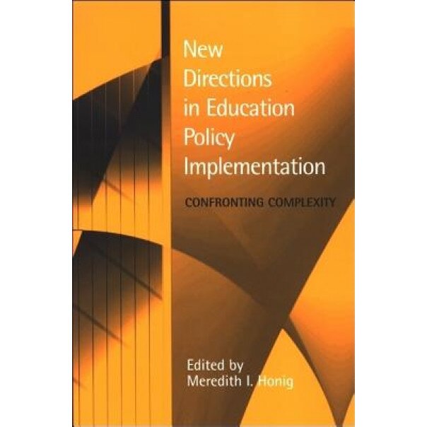 New Directions in Education Policy Implementation: Confronting Complexity, Meredith I. Honig (Author)