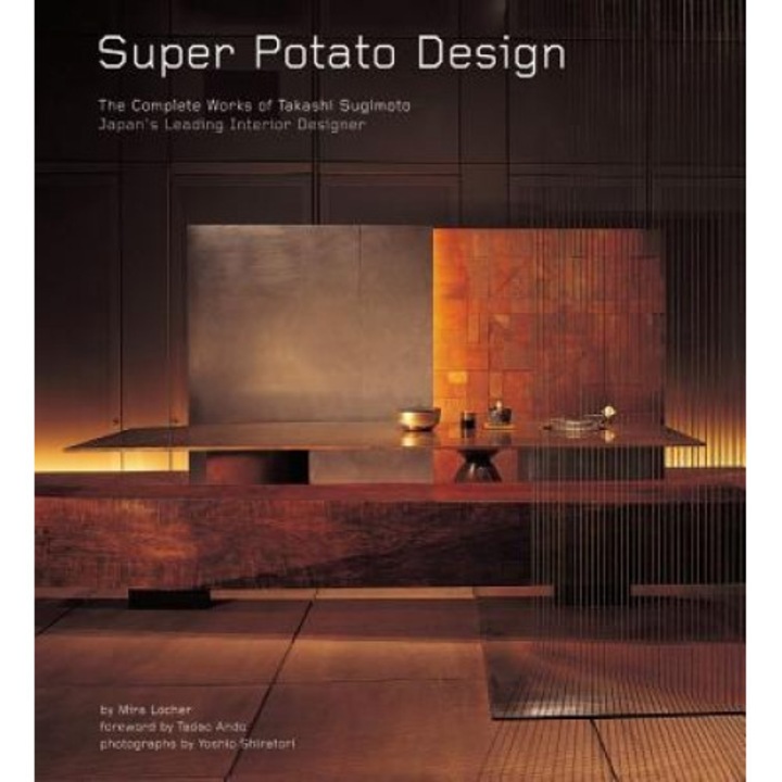 Super Potato Design: The Complete Works of Takashi Sugimoto: Japan's Leading Interior Designer, Mira Locher