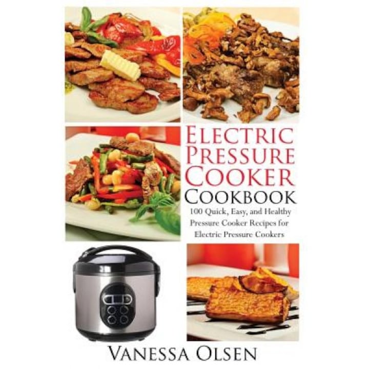 Electric Pressure Cooker Cookbook: 100 Quick, Easy, and Healthy